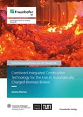 Cover: Combined Integrated Combustion Technology for the Use in Automatically Charged Biomass Boilers - Fraunhofer Verlag