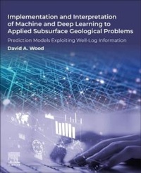 Enlarge image Cover: Implementation and Interpretation of Machine and Deep Learning to Applied Subsurface Geological Problems - Elsevier