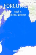 Cover: Forgotness Book 5: The Sea Between - Tom Fraser
