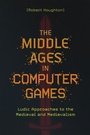 Cover: Middle Ages in Computer Games - Boydell & Brewer Ltd