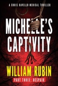 Cover: Michelle's Captivity Part Three: Despair (Ravello Medical Thrillers, #8) - William Rubin