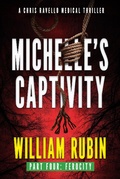 Cover: Michelle's Captivity Part Four: Ferocity (Ravello Medical Thrillers, #11) - William Rubin