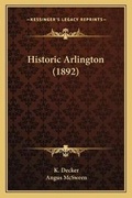 Cover: Historic Arlington (1892) - Kessinger Publishing