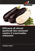 Cover: Efficacia di alcuni pesticidi bio-razionali contro il Leucinodes orbonalis - Edizioni Sapienza