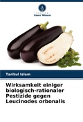 Cover: Wirksamkeit einiger biologisch-rationaler Pestizide gegen Leucinodes orbonalis - Verlag Unser Wissen
