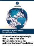 Cover: Wurzelkanalmorphologie des 1. Molaren des Unterkiefers in einer pakistanischen Population - Verlag Unser Wissen