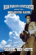 Cover: Rash Pargun Gunfighter - Body Canyon Ranch - Outlaws Publishing LLC