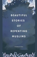 Cover: Beautiful Stories of Repenting Muslims - Muddassir Khan