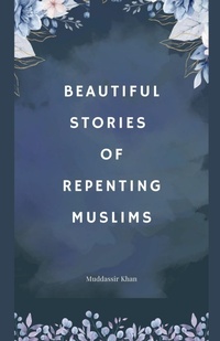 Enlarge image Cover: Beautiful Stories of Repenting Muslims - Muddassir Khan