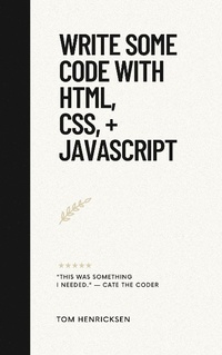 Abbildung von: Write Some Code with HTML, CSS, + JavaScript - Tom Henricksen