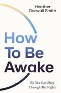 Cover: How To Be Awake (So You Can Sleep Through the Night) - Thorsons