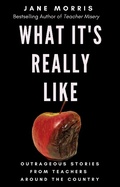 Cover: What It's Really Like: Outrageous Stories from Teachers Around the Country - Jane Morris