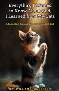 Cover: Everything I Wanted to Know about God I Learned from My Cats - William E. Anderson