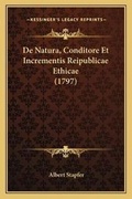 Cover: De Natura, Conditore Et Incrementis Reipublicae Ethicae (1797) - Kessinger Publishing