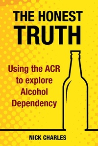 Enlarge image Cover: The Honest Truth: Using the ACR to explore Alcohol Dependency - Bennion Kearny