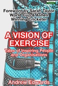 Cover: A Vision of Exercise: Tales of Inspiring People and Organisations - Bennion Kearny