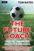 Cover: The Future Coach: Creating Tomorrow's Soccer Players Today - Bennion Kearny