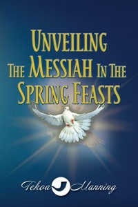 Enlarge image Cover: Unveiling the Messiah in the Spring Feasts - Manning the Gate Publishing LLC