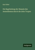 Cover: Die Begruendung der Skepsis des Aenesidemus durch die zehn Tropen - Antigonos Verlag