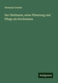 Cover: Der Obstbaum, seine Pflanzung und Pflege als Hochstamm - Antigonos Verlag