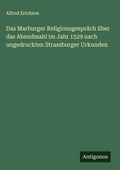 Cover: Das Marburger Religionsgespraech ueber das Abendmahl im Jahr 1529 nach ungedruckten Strassburger Urkunden - Antigonos Verlag