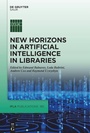 Cover: New Horizons in Artificial Intelligence in Libraries - De Gruyter Saur