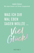 Cover: Was ich dir mal eben sagen wollte: Viel Gl&uuml;ck! - Heyne