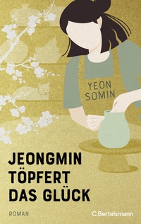 Abbildung von: Jeongmin töpfert das Glück - C.Bertelsmann
