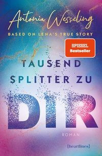 Abbildung von: Tausend Splitter zu dir - Based on Lena's True Story - heartlines