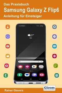 Abbildung von: Das Praxisbuch Samsung Galaxy Z Flip6 - Anleitung für Einsteiger - Gievers, Rainer