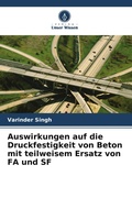 Cover: Auswirkungen auf die Druckfestigkeit von Beton mit teilweisem Ersatz von FA und SF - Verlag Unser Wissen