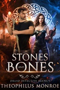 Cover: Stones and Bones (Druid Detective Agency, #5) - Theophilus Monroe