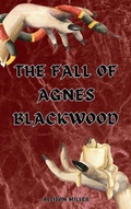 Cover: The Fall of Agnes Blackwood - Allison Miller