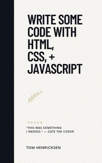 Abbildung von: Write Some Code with HTML, CSS, + JavaScript - Tom Henricksen