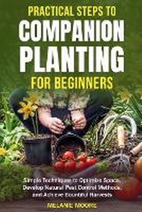 Enlarge image Cover: Practical Steps to Companion Planting for Beginners Simple Techniques to Optimize Space, Develop Natural Pest Control Methods, and Achieve Bountiful Harvests - MNM Publishing LLC