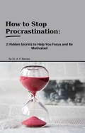 Abbildung von: How to Stop Procrastination:  2 Hidden Secrets to Help you Focus and Be Motivated - apbarnes