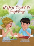 Cover: If You Could Be Anything - Palmetto Publishing