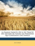 Cover: La Famille Saincte, Ou Il Est Traicte Des Devoirs de Toutes Les Personnes Qui Composent Une Famille - Nabu Press