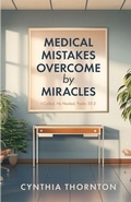 Cover: Medical Mistakes Overcome by Miracles - Trilogy Christian Publishing