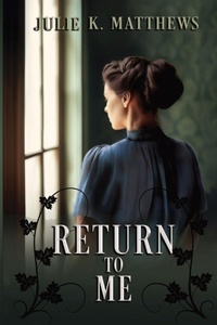Enlarge image Cover: Return to Me - Julie K Matthews