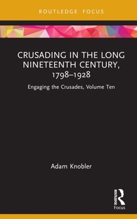 Abbildung von: Crusading in the Long Nineteenth Century, 1798-1928 - Routledge