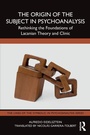 Cover: The Origin of the Subject in Psychoanalysis - Routledge