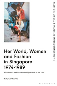 Abbildung von: Her World, Women and Fashion in Singapore 1974-1989 - Bloomsbury Visual Arts