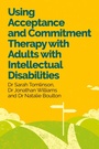 Cover: Using Acceptance and Commitment Therapy with Adults with Intellectual Disabilities - Jessica Kingsley Publishers