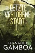 Cover: Die Letzte Verlorene Stadt - Fernando Gamboa