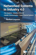 Cover: Networked Systems In Industry 4.0: Bus Systems . Industrial Ethernet . Mobile Communication . Cyber Physical Systems - World Scientific Publishing Co Pte Ltd