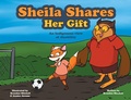 Cover: Sheila Shares Her Gift - FriesenPress