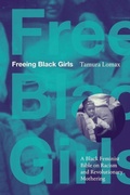 Cover: Freeing Black Girls - Duke University Press