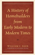 Cover: A History of Homebuilders from Early Modern to Modern Times - Lexington Books