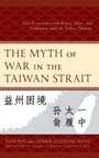 Cover: The Myth of War in the Taiwan Strait - Lexington Books